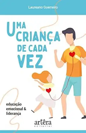 Uma Criança de Cada Vez: Educação Emocional e Liderança – Laureano Guerreiro