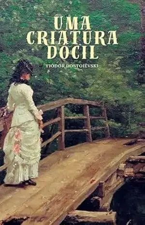 Uma Criatura Dócil – Fiódor Dostoiévski