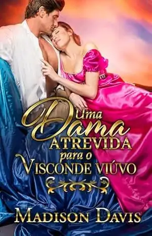 Uma dama atrevida para o visconde viúvo – Madison Davis