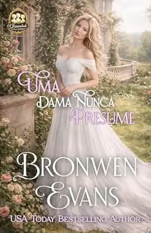 Uma Dama Nunca Presume: Romance de regência do melhor amigo do irmão (Série: A Irmandade do Escândalo Livro 3) – Bronwen Evans