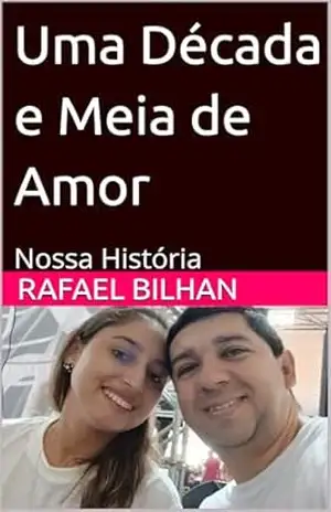 Uma Década e Meia de Amor:: Nossa História – Rafael Bilhan