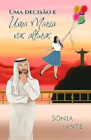 Uma decisão e uma Maria nas alturas - Sônia  Santé