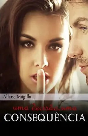 Uma Decisão... Uma Consequência - Allane Mágilla