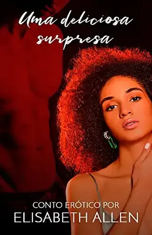Uma deliciosa surpresa: Conto erótico – Elisabeth Allen