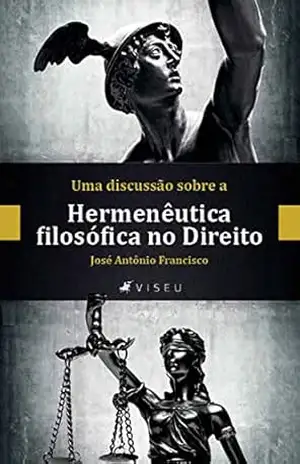 Uma discussão sobre a hermenêutica filosófica no direito – José Antônio Francisco