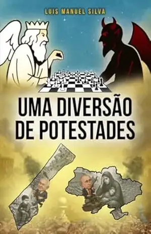 Uma Diversão de Potestades: Uma sátira metafísica sobre a guerra, o genocídio e as divindades que jogam Xadrez com o destino humano. – Luis Manuel Silva