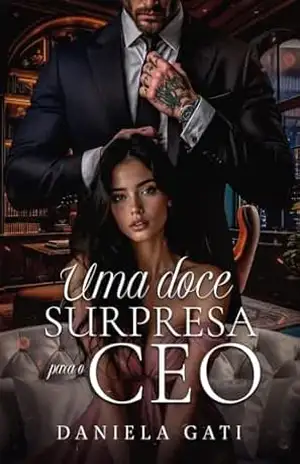 Uma Doce Surpresa Para o CEO (CEOs Devassos Livro 2) – DANIELA GATI