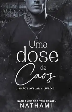 Uma Dose de Caos (Irmãos Avelar Livro 2) – Nath Queiroz e Tami Rangel
