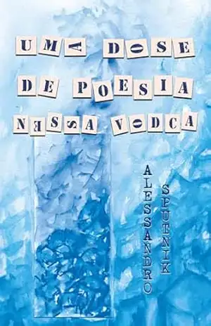 Uma dose de poesia nessa vodca – Alessandro Sputnik