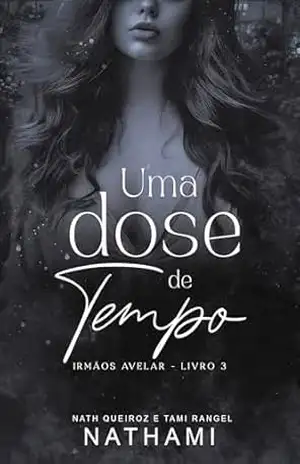 Uma Dose de Tempo (Irmãos Avelar Livro 3) – Nath Queiroz e Tami Rangel