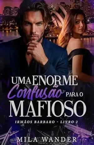Uma ENORME Confusão para o MAFIOSO: Irmãos Barbaro – Livro 2 – Mila Wander