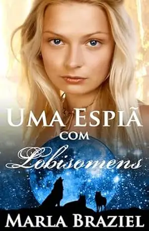 Uma Espiã com Lobisomens – Marla Braziel