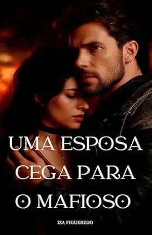 Uma Esposa Cega Para o Mafioso (Contos da Máfia) – Iza Figueredo