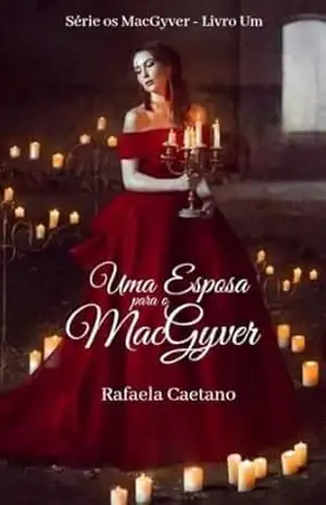 Uma Esposa para o MacGyver: Serie os MacGyver – Livro Um – Rafaela Caetano