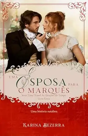 Uma Esposa para o Marquês ( Série Time Travel: As Estações do Tempo– Livro extra): Uma história natalina – Karina Bezerra