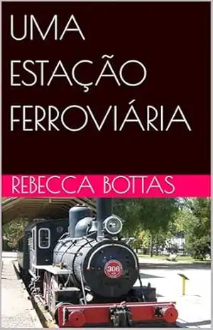 UMA ESTAÇÃO FERROVIÁRIA – REBECCA BOTTAS