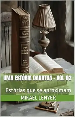 UMA ESTÓRIA DANATUÁ – Vol 02: Estórias que se aproximam – Mikael Lenyer