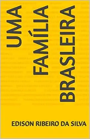 UMA FAMÍLIA BRASLEIRA – EDISON RIBEIRO DA SILVA