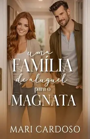 Uma Família de Aluguel Para o Magnata – Mari  Cardoso