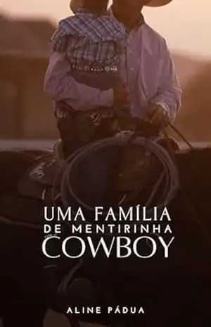 UMA FAMÍLIA DE MENTIRINHA COM O COWBOY (IRMÃS JUNQUEIRA Livro 2) – Aline Pádua