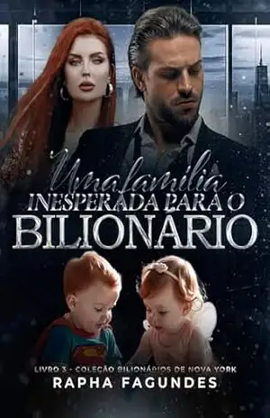 Uma família inesperada para o Bilionário (Bilionários de Nova York Livro 3) – Raphaela Fagundes