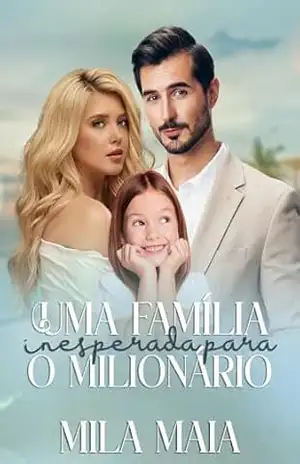 Uma família inesperada para o milionário – Mila Maia
