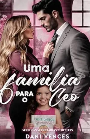 UMA FAMÍLIA PARA O CEO: SÉRIE AS SECRETÁRIAS PERFEITAS – Dani  Vences
