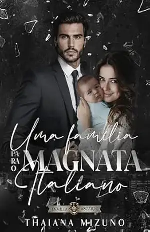 Uma família para o magnata italiano: Família Ascari – Livro 1 – Thaiana Mizuno