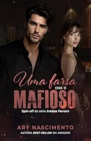 Uma farsa com o mafioso (Irmãos Ferraro Livro 2) – Ary Nascimento