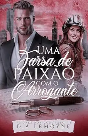 Uma Farsa de Paixão com o Arrogante (Amores por Contrato Livro 3) – D. A. Lemoyne
