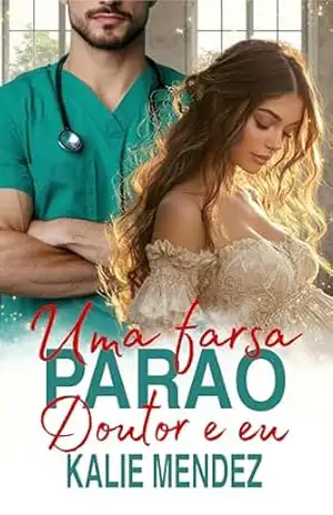 Uma Farsa para o Doutor e Eu (Doutores Italianos I Livro 2) – Kalie Mendez