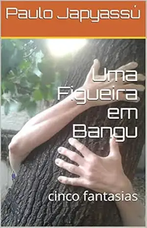 Uma Figueira em Bangu: cinco fantasias – Paulo Japyassú