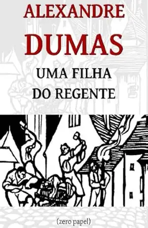 Uma filha do regente (romance histórico) – Alexandre Dumas