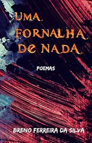 Uma Fornalha De Nada: Poemas – Breno Ferreira Da Silva
