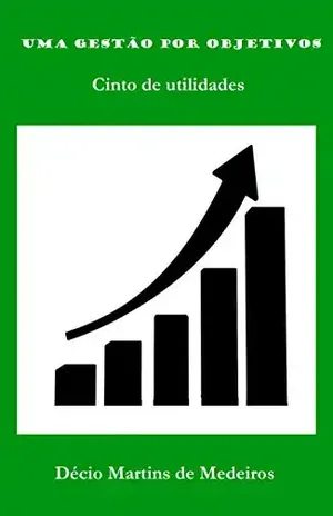 Uma gestão por objetivos: Cinto de utilidades – Decio Martins de Medeiros