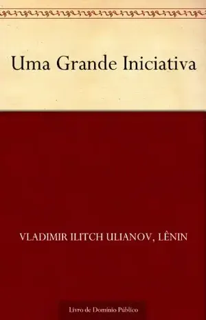 Uma Grande Iniciativa – Vladimir Ilitch Ulianov Lênin