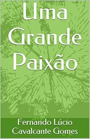 Uma Grande Paixão - Fernando Lúcio Cavalcante Gomes