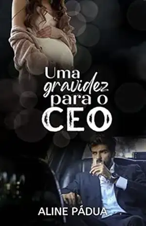 UMA GRAVIDEZ PARA O CEO (Livro Único) (CORAÇÕES PARTIDOS 5) – Aline Pádua