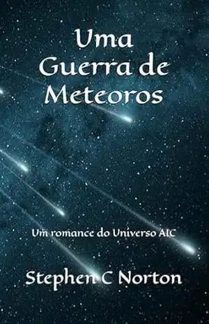 Uma Guerra de Meteoros: Um romance do Universo AIC (A Série Universo AIC Livro 2) - Stephen C Norton