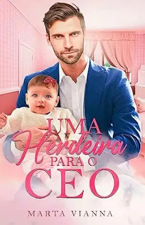 Uma Herdeira Para o CEO: Livro único – Marta Vianna