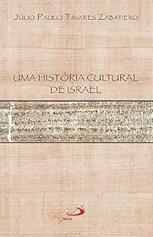 Uma história cultural de Israel (Palimpsesto) – Júlio Paulo Tavares Zabatiero