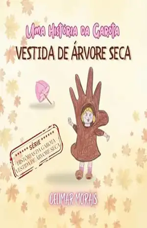 Uma História da Garota Vestida de Árvore Seca (Histórias da Garota Vestida de Árvore Seca) - Celimar Morais