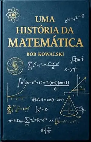Uma história da matemática – Bob Kowalski