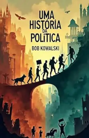 Uma história da política – Bob Kowalski