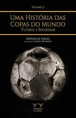 Uma História das Copas do Mundo – volume 2 – Airton de Farias