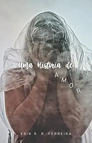 Uma História de Amor – Erik Rodrigues Rosa Ferreira