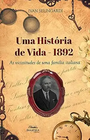 Uma História de Vida (1892): as vicissitudes de uma família italiana – Ivan Selingardi