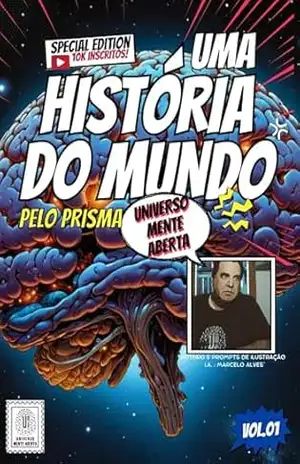 UMA HISTÓRIA DO MUNDO: PELO PRISMA DO UNIVERSO MENTE ABERTA – Marcelo Alves