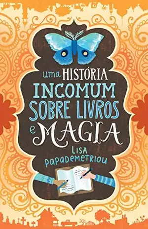 Uma história incomum sobre livros e magia – Lisa Papademetriou