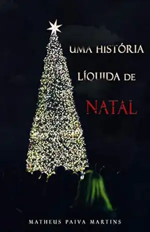 Uma história líquida de Natal – Matheus Paiva Martins